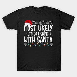 Most Likely To Go Fishing With Santa Christmas Fishing Lovers T-Shirt